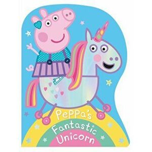 Peppa Pig: Peppa's Fantastic Unicorn Shaped Board Book, Board book - Peppa Pig imagine