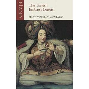 The Turkish Embassy Letters. 1716-1718, Paperback - Mary Wortley Montagu imagine