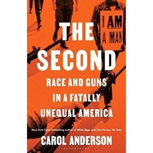 The Second. Race and Guns in a Fatally Unequal America, Paperback - Anderson Carol Anderson imagine