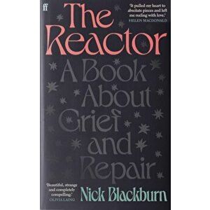 The Reactor. A Book about Grief and Repair, Main, Paperback - Nick Blackburn imagine