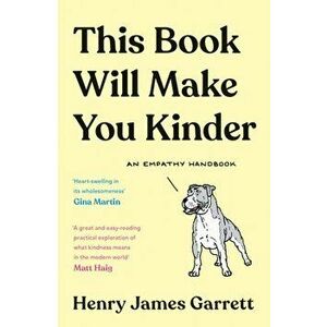 This Book Will Make You Kinder. An Empathy Handbook, Main, Paperback - Henry James Garrett imagine