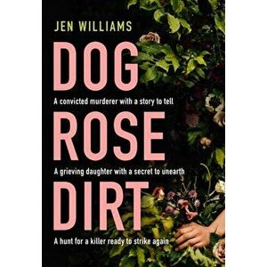 Dog Rose Dirt, Paperback - Jen Williams imagine