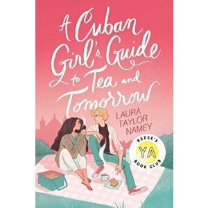 A Cuban Girl's Guide to Tea and Tomorrow. Reprint, Paperback - Laura Taylor Namey imagine