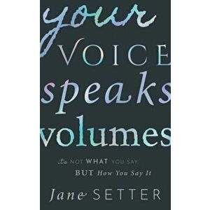 Your Voice Speaks Volumes. It's Not What You Say, But How You Say It, Paperback - *** imagine