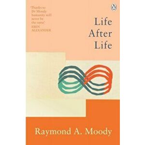 Life After Life. The bestselling classic on near-death experience, Paperback - Dr Raymond Moody imagine