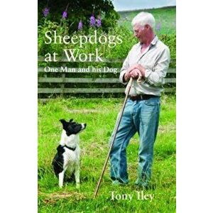 Sheepdogs at Work. One Man and His Dog, Paperback - Tony Iley imagine