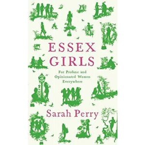 Essex Girls. For Profane and Opinionated Women Everywhere, Main, Hardback - Sarah Perry imagine