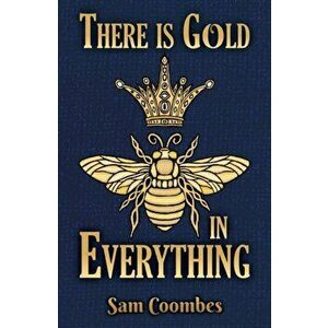 There is Gold in Everything, Paperback - Sam Coombes imagine