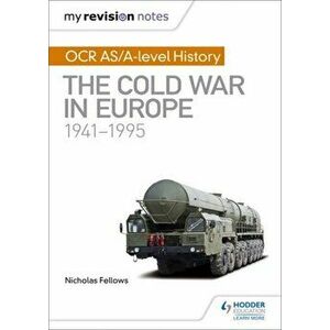 My Revision Notes: OCR AS/A-level History: The Cold War in Europe 1941-1995, Paperback - Mike Wells imagine