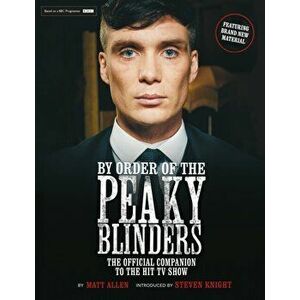 By Order of the Peaky Blinders. The Official Companion to the Hit TV Series, Paperback - Matt Allen imagine