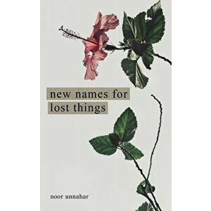 New Names for Lost Things, Paperback - Noor Unnahar imagine