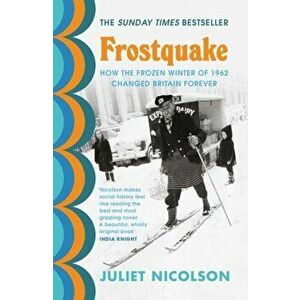 Frostquake. How the frozen winter of 1962 changed Britain forever, Paperback - Juliet Nicolson imagine