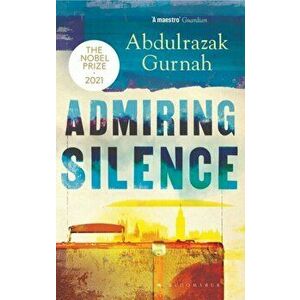 Admiring Silence. By the winner of the Nobel Prize in Literature 2021, Paperback - Abdulrazak Gurnah imagine