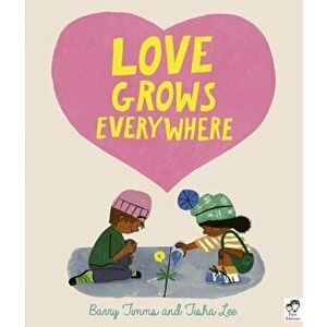 Love Grows Everywhere. Illustrated Edition, Paperback - Barry Timms imagine