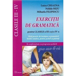 Exercitii de gramatica pentru clasele a III-a si a IV-a. Ghid practic de invatare a gramaticii limbii romane, pentru scolari si parinti - Luiza Chiazn imagine