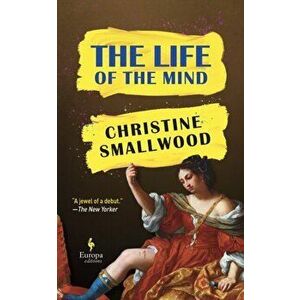 The Life of the Mind, Paperback - Christine Smallwood imagine