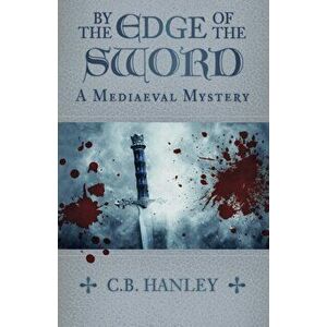 By the Edge of the Sword. A Mediaeval Mystery (Book 7), Paperback - C.B. Hanley imagine