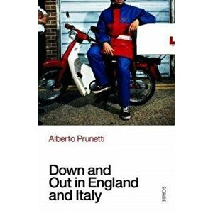 Down and Out in England and Italy, Paperback - Alberto Prunetti imagine