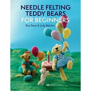 Needle Felting Teddy Bears for Beginners, Paperback - Judy Balchin imagine