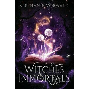 Witches & Immortals, Paperback - Stephanie Vorwald imagine