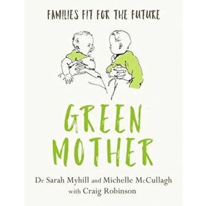 Green Mother. Families fit for the future, Paperback - Michelle McCullagh imagine