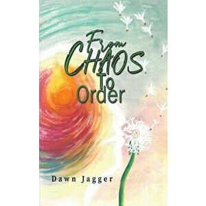 From Chaos to Order, Paperback - Dawn Jagger imagine