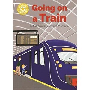 Reading Champion: Going on a Train. Independent Reading Yellow 3 Non-fiction, Hardback - Sue Graves imagine