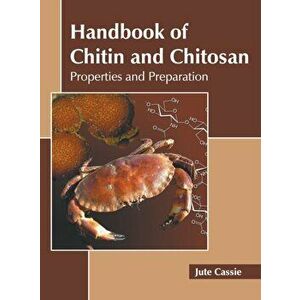 Handbook of Chitin and Chitosan: Properties and Preparation, Hardcover - Jute Cassie imagine