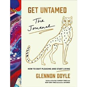 Get Untamed. The Journal (How to Quit Pleasing and Start Living), Hardback - Glennon Doyle imagine