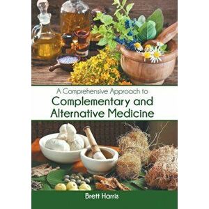 A Comprehensive Approach to Complementary and Alternative Medicine, Hardcover - Brett Harris imagine