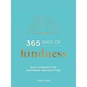 365 Days of Kindness. Daily Guidance for Happiness and Gratitude, Hardback - Vicki Vrint imagine