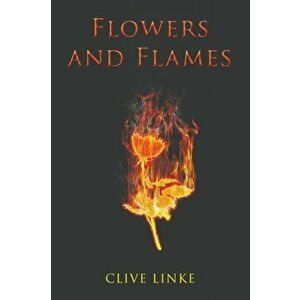 Flowers and Flames, Paperback - Clive Linke imagine
