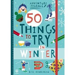50 Things to Try in Winter, Paperback - Kim Hankinson imagine