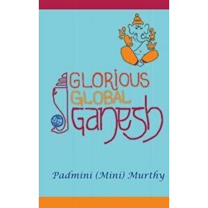 Glorious Global Ganesh, Hardcover - Padmini (Mini) Murthy imagine