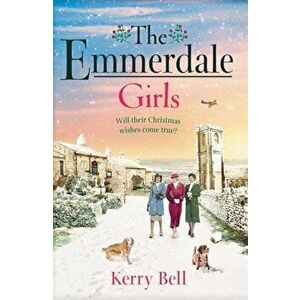 The Emmerdale Girls. The perfect romantic wartime saga to cosy up with this Christmas 2021 (Emmerdale, Book 5), Paperback - Kerry Bell imagine
