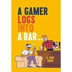 A Gamer Logs into a Bar.... A Joke Book, Hardback - Matt Growcoot imagine
