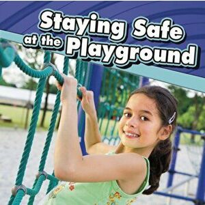 Staying Safe at the Playground, Paperback - Lucia Raatma imagine