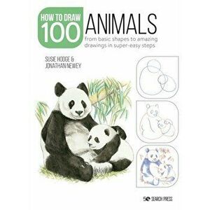 Draw 100: Animals. From Basic Shapes to Amazing Drawings in Super-Easy Steps, Paperback - Jonathan Newey imagine