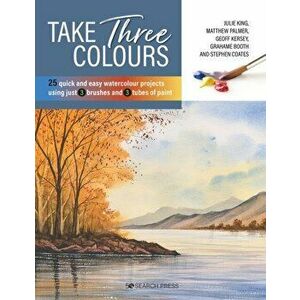 Take Three Colours. 25 Quick and Easy Watercolours Using 3 Brushes and 3 Tubes of Paint, Paperback - Stephen Coates imagine