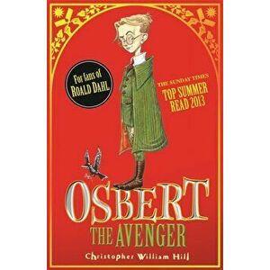 Tales from Schwartzgarten: Osbert the Avenger. Book 1, Paperback - Christopher William Hill imagine