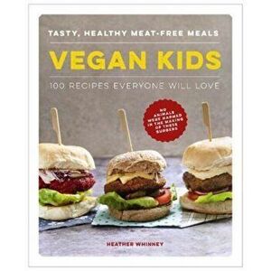 Vegan Kids. Tasty, healthy meat-free meals: 100 recipes everyone will love, Hardback - Heather Whinney imagine