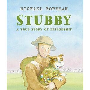 Stubby: A True Story of Friendship, Hardback - Michael Foreman imagine