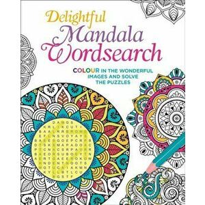 Delightful Mandala Wordsearch. Colour in the Wonderful Images and Solve the Puzzles, Paperback - Eric Saunders imagine