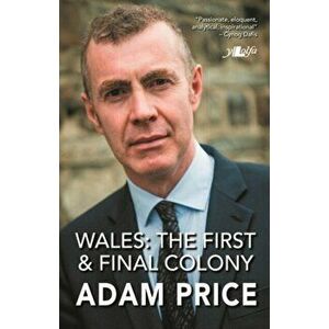 Wales - The First and Final Colony, Paperback - Adam Price imagine