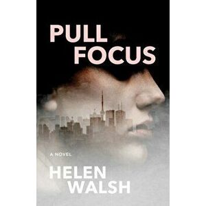Pull Focus, Paperback - Helen Walsh imagine