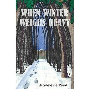 When Winter Weighs Heavy, Paperback - Madeleine Reed imagine