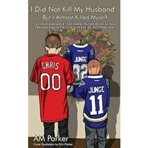 I Did Not Kill My Husband: But I Almost Killed Myself, Paperback - Eric J. Parker imagine