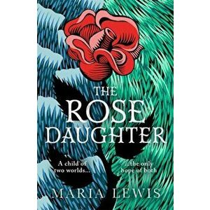 The Rose Daughter. an enchanting feminist fantasy from the winner of the 2019 Aurealis Award, Paperback - Maria Lewis imagine