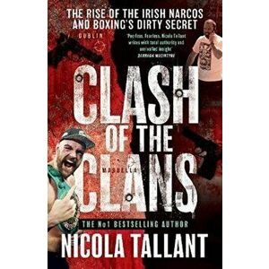 Clash of the Clans. The rise of the Irish narcos and boxing's dirty secret, Paperback - Nicola Tallant imagine