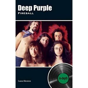 Deep Purple Fireball. In-depth, Paperback - Laura Shenton imagine